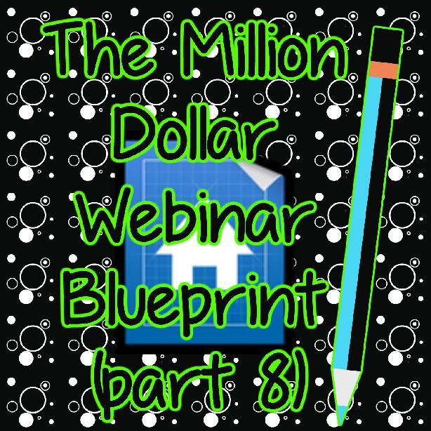 The Million Dollar Webinar Blueprint (Part 8)